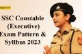 SSC Constable Executive Exam Pattern & Syllabus 2023 