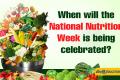 When will the National Nutrition Week is being celebrated?