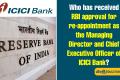 Who has received RBI approval for re-appointment as the Managing Director and Chief Executive Officer of ICICI Bank?