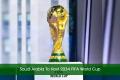 Saudi Arabia To Host 2034 FIFA World Cup