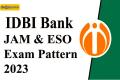 IDBI Bank JAM & ESO Exam Pattern 2023