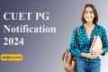 CUET PG 2024 Notification   National Testing Agency  Common University Entrance Test   