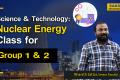 APPSC & TSPSC - Science & Technology   Nuclear Energy Class for Group 1&2  sakshi education videp