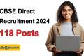 CBSE    CBSE Direct Recruitment 118 Posts in CBSE   Various job positions  Eligibility criteria