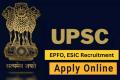Employees State Insurance Corporation   Personal Assistant Application Process  UPSC ESIC, EPFO recruitment 2024 Released Apply for 2253 Posts   Union Public Service Commission 