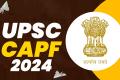 Central Armed Forces  Examination-2024 advertisement    Central Armed Police Forces Exam in UPSC 2024  Central Industrial Security Force   Central Reserve Police Force Border Security Force  