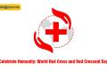 Celebrate Humanity World Red Cross and Red Crescent Day  International Red Cross and Red Crescent Movement