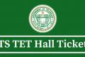 TS TET Admit Card 2024  TS TET 2024 Hall Tickets Telangana State Teacher Eligibility Test Hall Ticket  