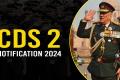 Career Opportunities in Armed Force  Selection Process for CDSE 2 Exam  Notification for CDSE 2024 Entrance exam   CDSE 2 2024 Notification Released