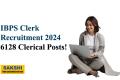 Opportunity in Banking: IBPS Clerical Jobs   Bank Clerk Jobs in India: IBPS Recruitment  6128 Clerical Jobs in Public Sector Banks   Apply Now for IBPS Clerical Vacancies  IBPS Clerk Recruitment 2024 Announced  IBPS Clerical Recruitment 2024