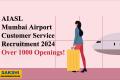 AIASL Mumbai Airport Customer Service Recruitment 2024