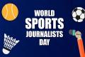 World Sports Journalists Day 2024: History and significance