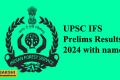UPSC IFS Prelims Results 2024 with name  UPSC IFS Services (Main) Examination 2024 qualified candidates list 