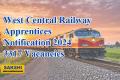 West Central Railway New Apprentices Notification 2024  Online application for West Central Railway Apprentice positions  West Central Railway Apprentice vacancy details West Central Railway recruitment notification for 3317 Apprentice posts  