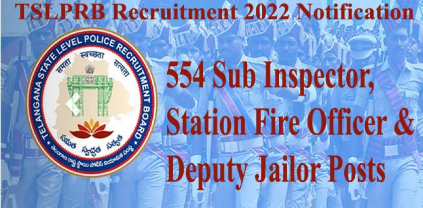 Telangana Police Notification 2022 For 554 Sub Inspector, Station Fire Officer & Deputy Jailor