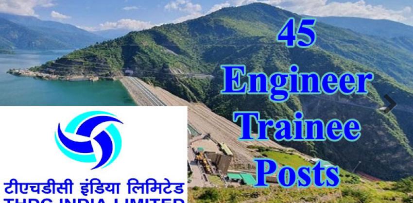 45 Engineer Trainee Posts at THDC India Limited