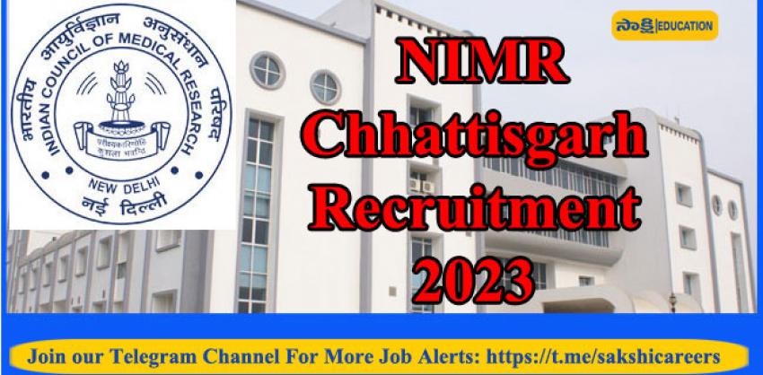 NIMR, Chhattisgarh Recruitment 2023