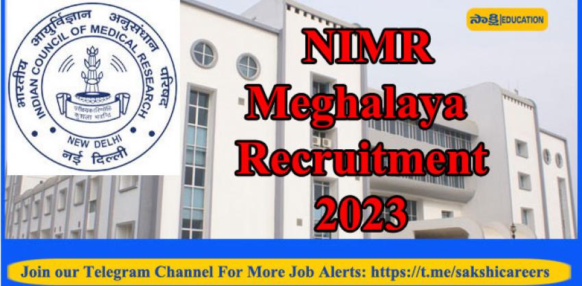 NIMR, Meghalaya Recruitment 2023