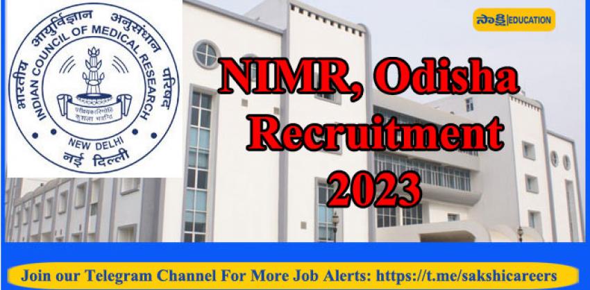 NIMR, Odisha Recruitment 2023: Various Posts