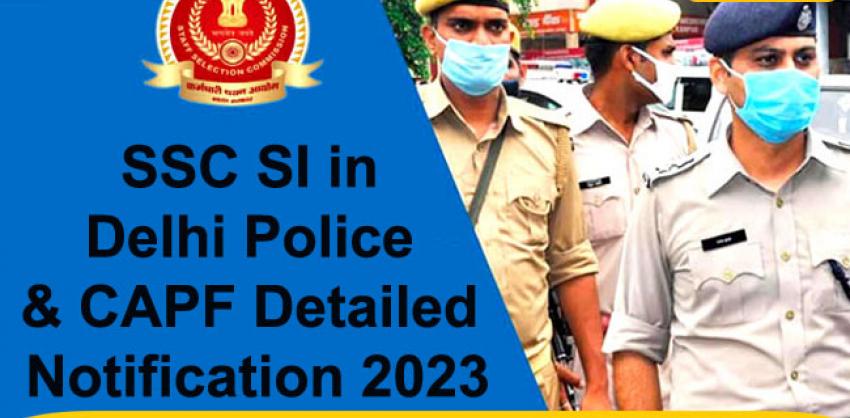 SSC SI in Delhi Police & CAPF Detailed Notification 2023 