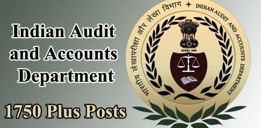 Indian Audit and Accounts Department 1750 Plus Posts ,New Vacancies: Apply Now, Apply for 1750+ Jobs