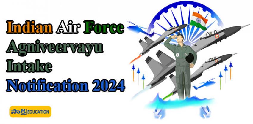 Indian Air Force  indian air force agniveervayu intake notification 2024   Agniveervayu Selection Test   