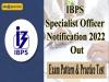 IBPS Specialist Officer Notification 2022 Out