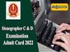 SSC Stenographer Grade C & D Exam 2022 Admit Card 