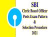 SBI Circle Based Officer Posts Exam Pattern & Selection Procedure