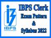 IBPS Clerk Exam Pattern and Syllabus 2022