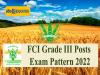 FCI Grade III Posts Exam Pattern 2022 