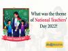 the theme of National Teachers' Day 2022