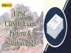 UPSC CDS I Exam Pattern & Syllabus 2023