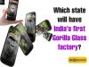 Which state will have India's first Gorilla Glass factory?