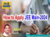 Practice Previous Year Papers,Target JEE Main 2024 in ,Smart Study Strategies,Guidance for Success,How to Apply JEE Main-2024