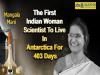 ISRO's First Female Scientist in Antarctica   ISRO's First Female Scientist in Antarctica   Mangal Mani: The First Indian Woman Scientist To Live In Antarctica For 403 Days
