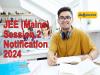 JEE Mains Session 2 Notification 2024