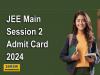 Examination Timetable   JEE Main 2024 Session 2 Admit Card Available Now  National Testing Agency   
