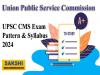 UPSC CMS Exam Pattern & Syllabus 2024