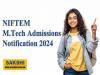 NIFTEM M.Tech Admissions 2024 