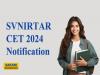 Notification for entrance exam in SVNIRTAR CET 2024