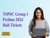 TSPSC Group 1 Prelims 2024 Hall Tickets  