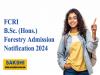 Acedemic programme  FCRI B.Sc. Forestry Admission Notification 2024  Education Opportunity  Acedemic year 2024 -25     