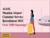 Customer Service Executive at Mumbai Airport   AIASL Mumbai Airport Customer Service Recruitment 2024  Senior Customer Service Executive at Mumbai Airport  