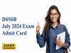 DSSSB July 2024 Exam Admit Card