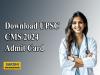 UPSC CMS 2024 Admit Card