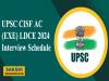 UPSC CISF AC (EXE) LDCE 2024 Interview Schedule Released 