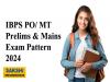 IBPS PO/ MT Prelims & Mains Exam Pattern 2024  IBPS Probationary Officer Exam Pattern  IBPS PO/MT Exam Pattern Details 