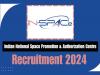 Recruitments at Indian National Space Promotion and Authorization Centre