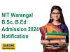 NIT Warangal B.Sc. B.Ed Admission 2024 Notification